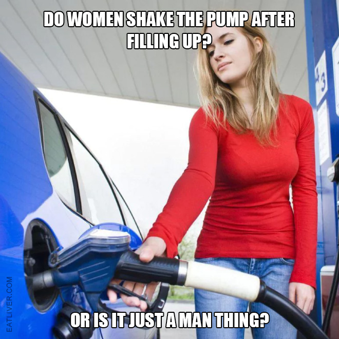 Do women shake the pump after filling up? Or is it just a man thing?