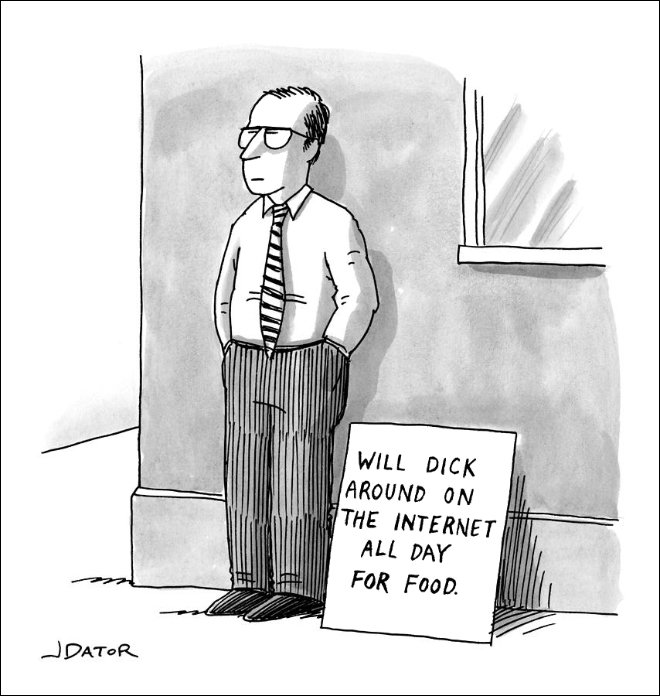 Will dick around on the internet all day for food.