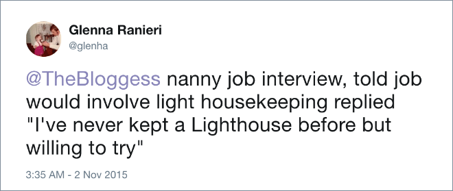nanny job interview, told job would involve light housekeeping replied "I've never kept a Lighthouse before but willing to try"