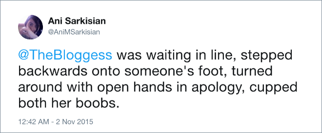 was waiting in line, stepped backwards onto someone's foot, turned around with open hands in apology, cupped both her boobs.
