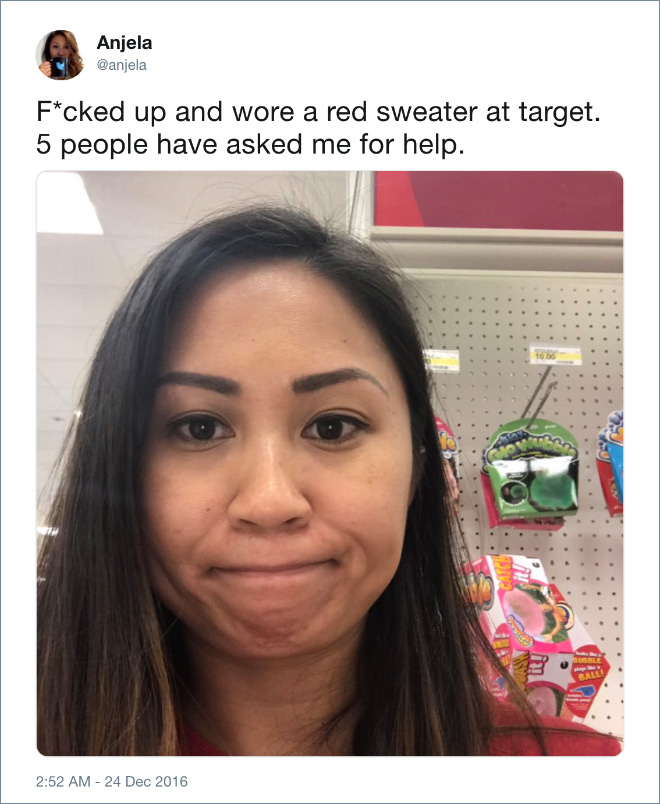 Wore red sweater to Target. 5 people asked me for help.