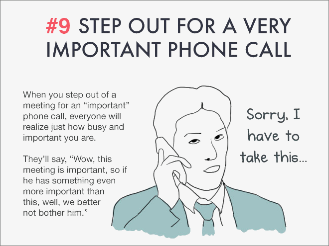 Step out for a very important phone call.