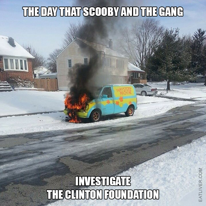 The day that Scooby and the gang investigate The Clinton Foundation.
