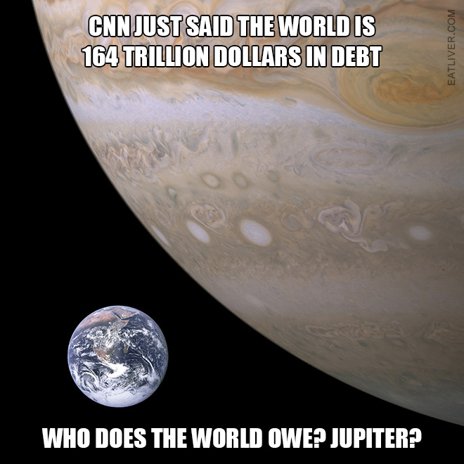 Who does the world owe? Jupiter?