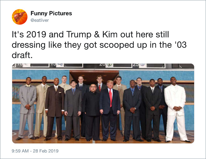 It's 2019 and Trump & Kim out here still dressing like they got scooped up in the '03 draft.