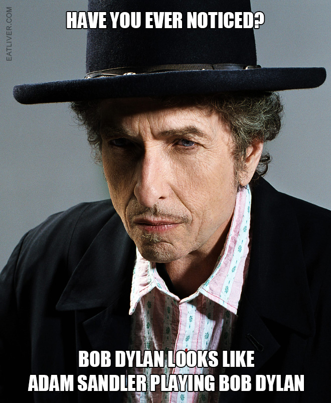 Bob Dylan looks like Adam Sandler playing Bob Dylan.