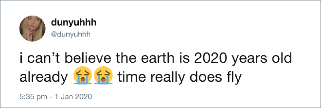 Some people thing Earth is 2020 years old...