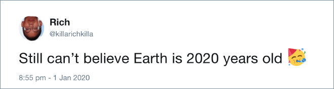 Some people thing Earth is 2020 years old...