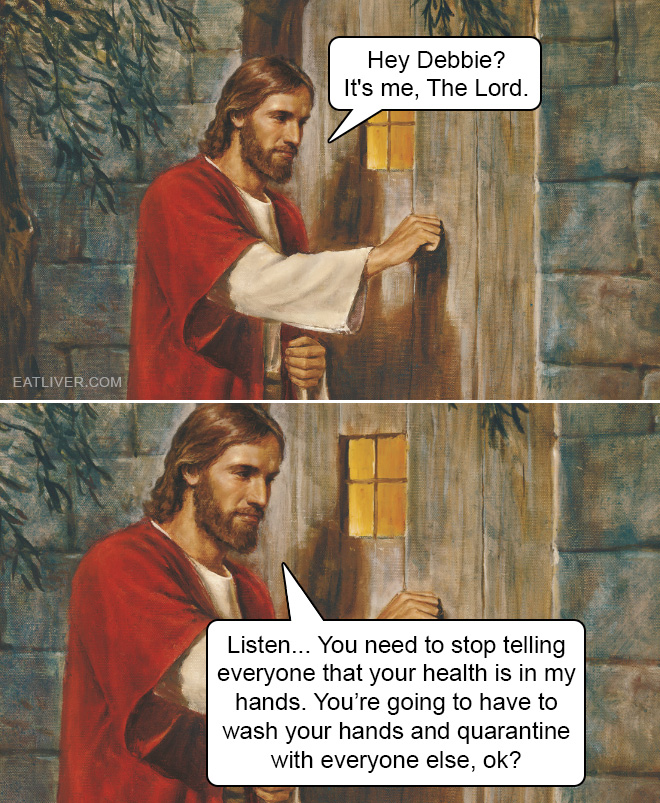 Listen... You need to stop telling everyone that your health is in my hands. You're going to have to wash your hands and quarantine with everyone else, ok?