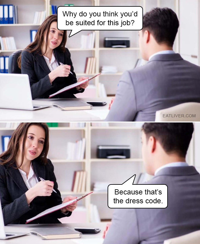 He's not wrong. That's really the dress code.