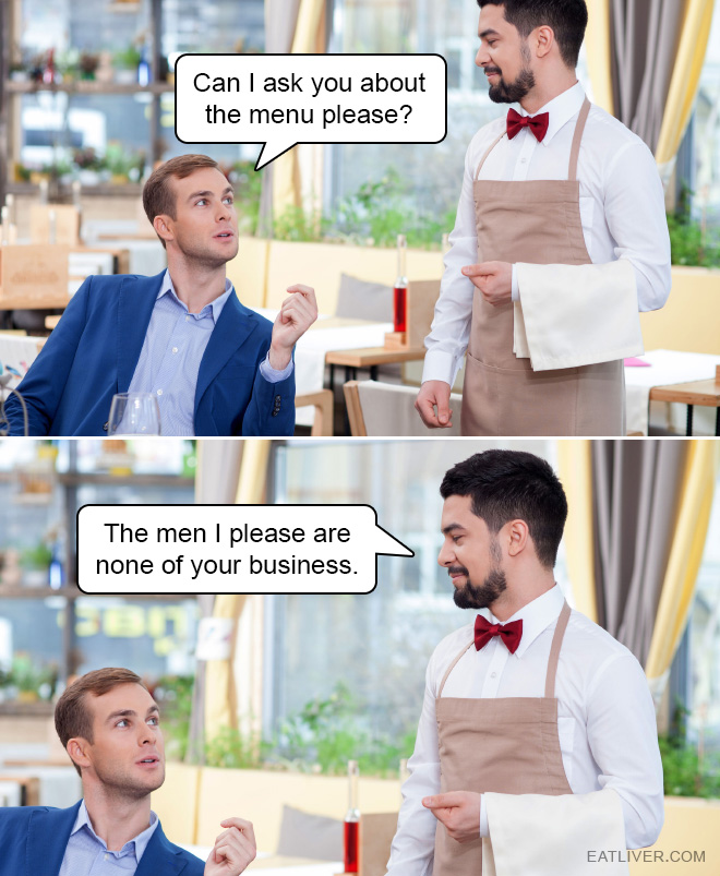 The men waiter pleases are none of his business!