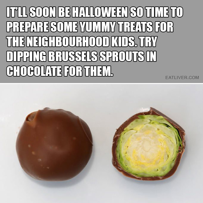 It will soon be Halloween so time to prepare some yummy treats for the neighbourhood kids. Try dipping Brussels sprouts in chocolate for them.