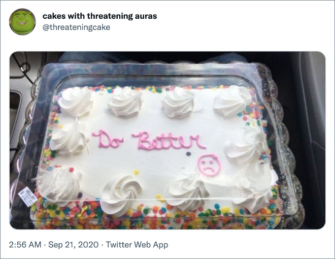 Cake with threatening aura.