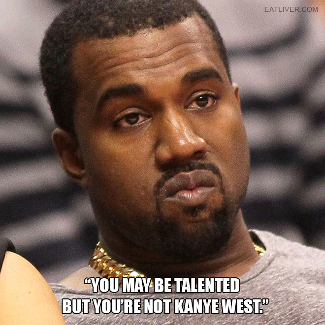 Extremely dumb Kanye West quote.