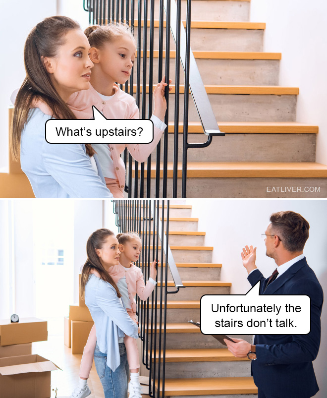 You really shouldn't trust the stairs. They’re always up to something.