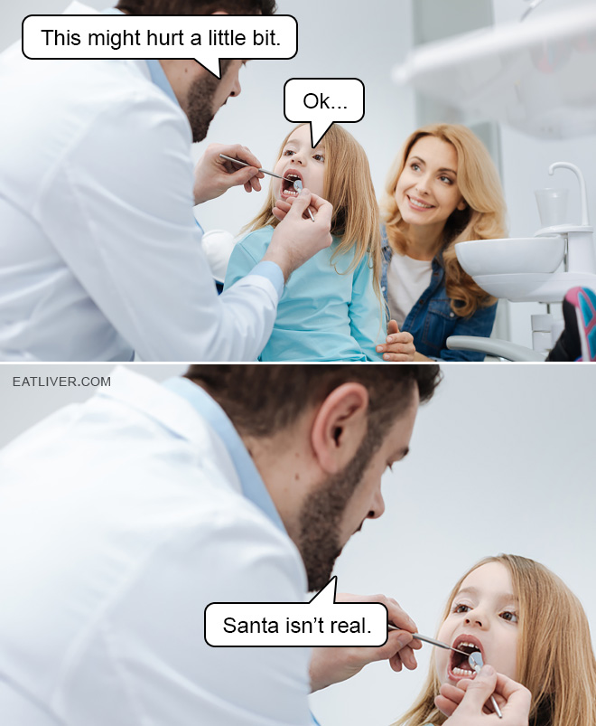 Kids have to find out somehow that Santa isn't real.