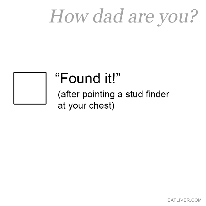 Do you ever make this joke? Are you dad enough?